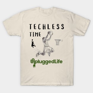 Techless Time Basketball Unplugged Life T-Shirt